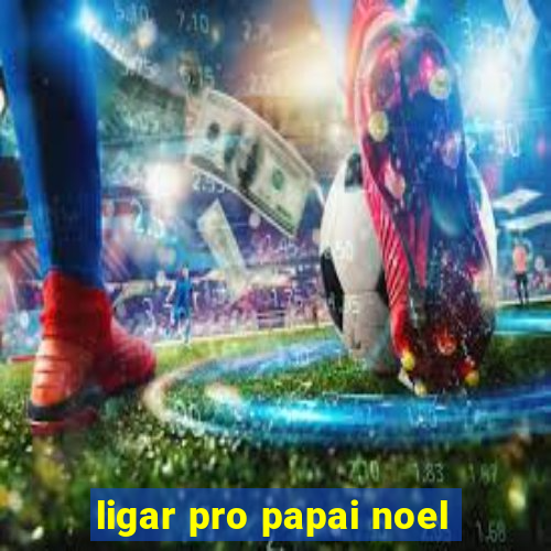 ligar pro papai noel